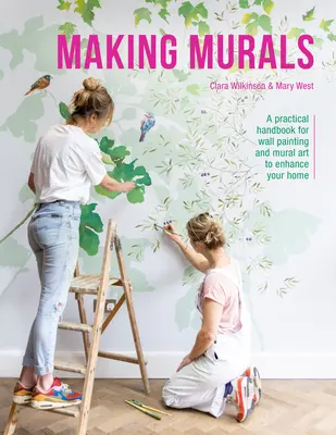 Wandbilder erstellen: Ein praktisches Handbuch für Wandmalerei und Wandkunst zur Verschönerung Ihres Zuhauses - Making Murals: A Practical Handbook for Wall Painting and Mural Art to Enhance Your Home