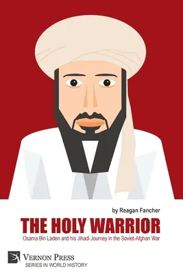 Der heilige Krieger: Osama Bin Laden und seine Dschihad-Reise im sowjetisch-afghanischen Krieg - The Holy Warrior: Osama Bin Laden and his Jihadi Journey in the Soviet-Afghan War