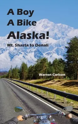 Ein Junge ein Fahrrad Alaska! Vom Mt. Shasta zum Denali - A Boy A Bike Alaska!: Mt. Shasta to Denali