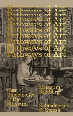 Wege der Kunst: Wie die Objekte ins Museum kommen - Pathways of Art: How Objects Get to the Museum