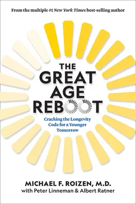 Der große Altersreboot: Das Geheimnis der Langlebigkeit für ein jüngeres Morgen - The Great Age Reboot: Cracking the Longevity Code for a Younger Tomorrow