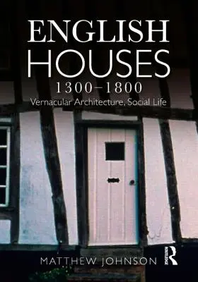 Englische Häuser 1300-1800: Traditionelle Architektur, soziales Leben - English Houses 1300-1800: Vernacular Architecture, Social Life