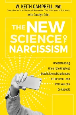 Die neue Wissenschaft des Narzissmus: Eine der größten psychologischen Herausforderungen unserer Zeit verstehen - und was Sie dagegen tun können - The New Science of Narcissism: Understanding One of the Greatest Psychological Challenges of Our Time--And What You Can Do about It