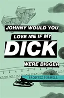 Johnny, würdest du mich lieben, wenn mein Schwanz größer wäre? - Johnny Would You Love Me If My Dick Were Bigger