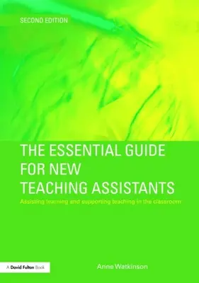 Der Leitfaden für neue Lehrassistenten: Unterstützung des Lernens und des Lehrens im Klassenzimmer - The Essential Guide for New Teaching Assistants: Assisting Learning and Supporting Teaching in the Classroom