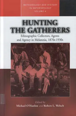 Auf der Jagd nach den Sammlern: Ethnographische Sammler, Agenten und Agenturen in Melanesien in den 1870er bis 1930er Jahren - Hunting the Gatherers: Ethnographic Collectors, Agents, and Agency in Melanesia 1870s-1930s