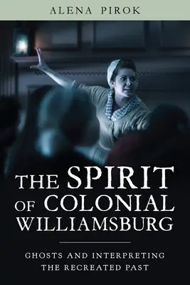 Der Geist von Colonial Williamsburg: Geister und die Deutung der wiedererschaffenen Vergangenheit - The Spirit of Colonial Williamsburg: Ghosts and Interpreting the Recreated Past