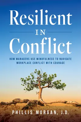Resilient im Konflikt: Wie Manager Achtsamkeit nutzen, um Konflikte am Arbeitsplatz mit Mut zu meistern - Resilient in Conflict: How Managers Use Mindfulness to Navigate Workplace Conflict with Courage