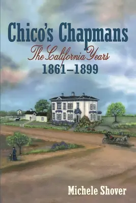 Chico's Chapmans: Die kalifornischen Jahre 1861-1899 - Chico's Chapmans: The California Years 1861-1899