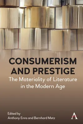 Konsumismus und Prestige: Die Materialität der Literatur im modernen Zeitalter - Consumerism and Prestige: The Materiality of Literature in the Modern Age