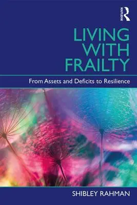 Leben mit Gebrechlichkeit - Von Vermögenswerten und Defiziten zur Resilienz (Rahman Shibley (UCL Institute of Cardiovascular Science London)) - Living with Frailty - From Assets and Deficits to Resilience (Rahman Shibley (UCL Institute of Cardiovascular Science London))