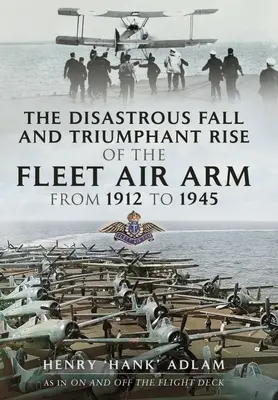 Der katastrophale Fall und der triumphale Aufstieg der Flottenluftstreitkräfte von 1912 bis 1945 - The Disastrous Fall and Triumphant Rise of the Fleet Air Arm from 1912 to 1945