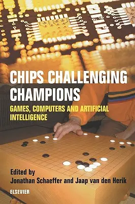 Chips fordern Champions heraus: Spiele, Computer und künstliche Intelligenz - Chips Challenging Champions: Games, Computers and Artificial Intelligence