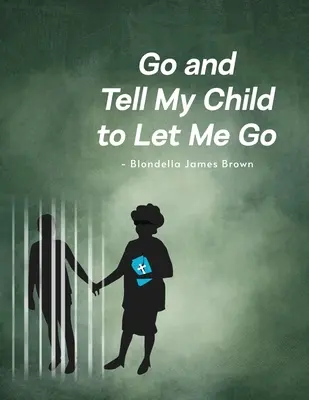 Geh und sag meinem Kind, es soll mich gehen lassen - Go and Tell My Child to Let Me Go