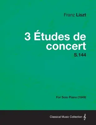 3 Etudes de Concert S.144 - Für Klavier solo (1849) - 3 Etudes de Concert S.144 - For Solo Piano (1849)