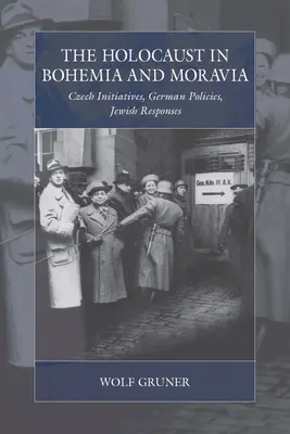 Der Holocaust in Böhmen und Mähren: Tschechische Initiativen, deutsche Politik, jüdische Antworten - The Holocaust in Bohemia and Moravia: Czech Initiatives, German Policies, Jewish Responses