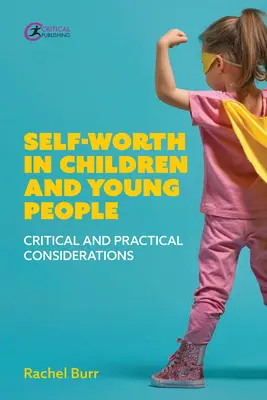 Selbstwertgefühl bei Kindern und Jugendlichen: Kritische und praktische Überlegungen - Self-Worth in Children and Young People: Critical and Practical Considerations