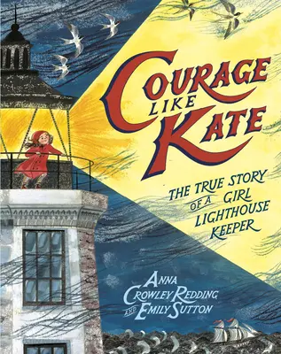 Mut wie Kate: Die wahre Geschichte einer Leuchtturmwärterin - Courage Like Kate: The True Story of a Girl Lighthouse Keeper