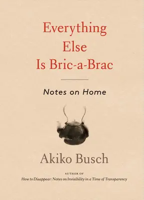 Alles andere ist Bric-A-Brac: Notizen zur Heimat - Everything Else Is Bric-A-Brac: Notes on Home