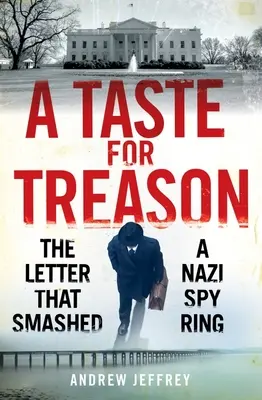 Der Geschmack des Verrats: Der Brief, der einen Nazi-Spionagering zerschlug - A Taste for Treason: The Letter That Smashed a Nazi Spy Ring