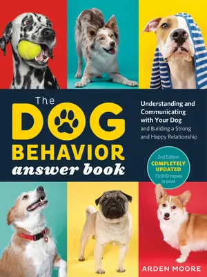 Das Antwortbuch zum Hundeverhalten, 2: Verstehen und Kommunizieren mit Ihrem Hund und Aufbau einer starken und glücklichen Beziehung - The Dog Behavior Answer Book, 2nd Edition: Understanding and Communicating with Your Dog and Building a Strong and Happy Relationship