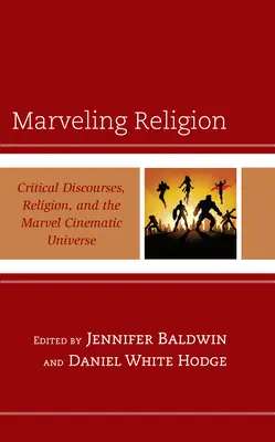 Staunende Religion: Kritische Diskurse, Religion und das Marvel Cinematic Universe - Marveling Religion: Critical Discourses, Religion, and the Marvel Cinematic Universe