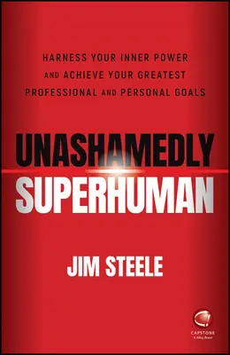 Unverschämt übermenschlich: Nutzen Sie Ihre innere Kraft und erreichen Sie Ihre größten beruflichen und persönlichen Ziele - Unashamedly Superhuman: Harness Your Inner Power a nd Achieve Your Greatest Professional and Personal  Goals