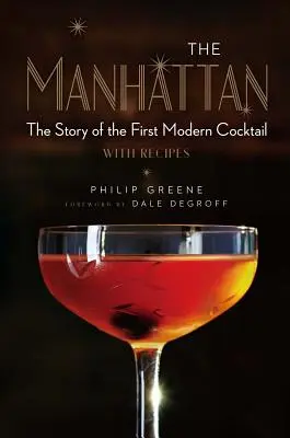 Der Manhattan: Die Geschichte des ersten modernen Cocktails mit Rezepten - The Manhattan: The Story of the First Modern Cocktail with Recipes