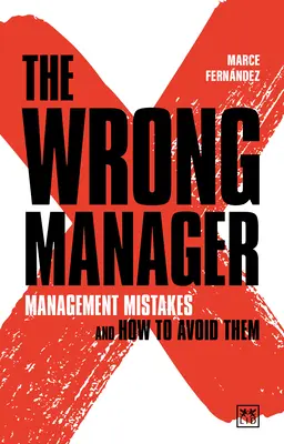 Der falsche Manager: Management-Fehler und wie man sie vermeidet - The Wrong Manager: Management Mistakes and How to Avoid Them