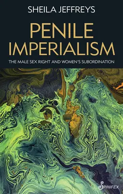 Penis-Imperialismus: Das männliche Sexualrecht und die Unterordnung der Frau - Penile Imperialism: The Male Sex Right and Women's Subordination