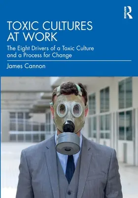 Toxische Kulturen am Arbeitsplatz: Die acht Triebkräfte einer toxischen Kultur und ein Prozess zur Veränderung - Toxic Cultures at Work: The Eight Drivers of a Toxic Culture and a Process for Change