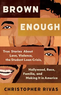 Brown Genug: Wahre Geschichten über Liebe, Gewalt, die Krise der Studienkredite, Hollywood, Ethnie, Familie und den Aufstieg in Amerika - Brown Enough: True Stories about Love, Violence, the Student Loan Crisis, Hollywood, Race, Familia, and Making It in America