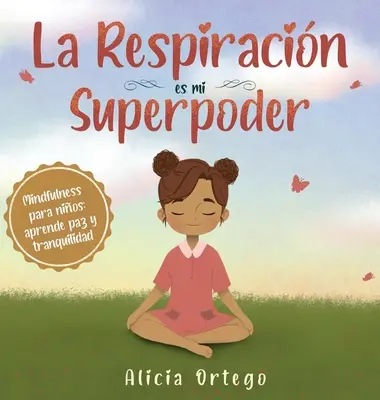 La Respiracin es mi Superpoder: Mindfulness para nios, aprende paz y tranquilidad