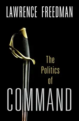 Kommando: Die Politik der Militäroperationen von Korea bis zur Ukraine - Command: The Politics of Military Operations from Korea to Ukraine