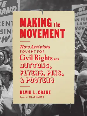 Die Bewegung machen: Wie Aktivisten mit Buttons, Flugblättern, Ansteckern und Plakaten für die Bürgerrechte kämpften - Making the Movement: How Activists Fought for Civil Rights with Buttons, Flyers, Pins, and Posters