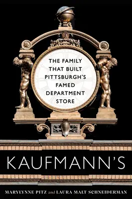 Kaufmann's: Die Familie, die Pittsburghs berühmtes Kaufhaus aufbaute - Kaufmann's: The Family That Built Pittsburgh's Famed Department Store