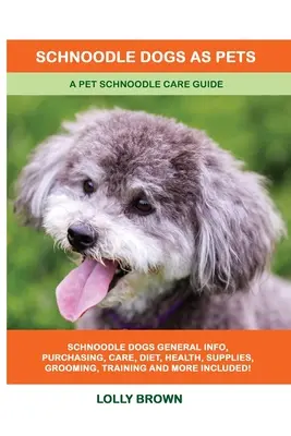 Schnoodle-Hunde als Haustiere: Ein Leitfaden für die Pflege von Schnoodles als Haustiere - Schnoodle Dogs as Pets: A Pet Schnoodle Care Guide