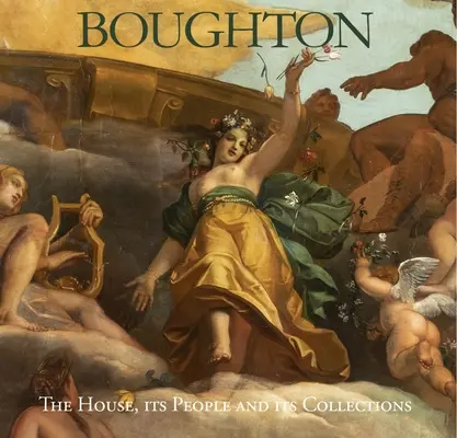 Boughton: Das Haus, seine Bewohner und seine Sammlungen - Boughton: The House, Its People and Its Collections