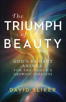 Der Triumph der Schönheit: Gottes strahlende Antwort auf die wachsende Dunkelheit der Welt - The Triumph of Beauty: God's Radiant Answer for the World's Growing Darkness