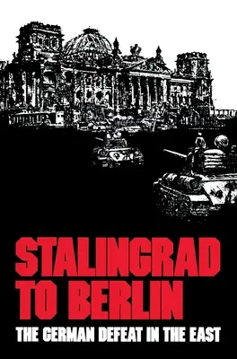 Von Stalingrad nach Berlin: Die deutsche Niederlage im Osten - Stalingrad to Berlin: The German Defeat in the East