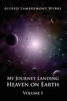 Meine Reise Landung des Himmels auf der Erde: Band I - My Journey Landing Heaven on Earth: Volume I