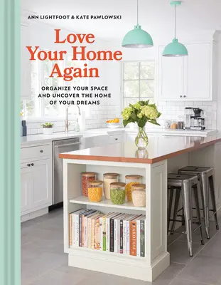 Lieben Sie Ihr Zuhause wieder: Organisieren Sie Ihren Raum und entdecken Sie das Haus Ihrer Träume - Love Your Home Again: Organize Your Space and Uncover the Home of Your Dreams