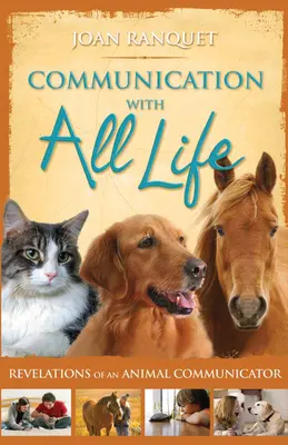 Kommunikation mit allem Leben: Enthüllungen eines Tierkommunikators - Communication With All Life: Revelations of An Animal Communicator