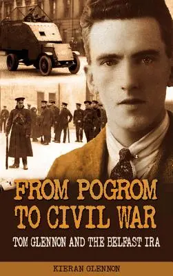 Vom Pogrom zum Bürgerkrieg: Tom Glennon und die IRA in Belfast - From Pogrom to Civil War: Tom Glennon and the Belfast IRA