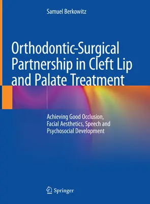 Kieferorthopädisch-chirurgische Partnerschaft bei der Behandlung von Lippen-Kiefer-Gaumenspalten: Erreichen einer guten Okklusion, Gesichtsästhetik, Sprache und psychosozialen Entwicklung - Orthodontic-Surgical Partnership in Cleft Lip and Palate Treatment: Achieving Good Occlusion, Facial Aesthetics, Speech and Psychosocial Development