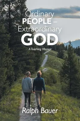 Gewöhnliche Menschen - Außergewöhnlicher Gott: Ein Lehrermemoir - Ordinary People - Extraordinary God: A Teaching Memoir