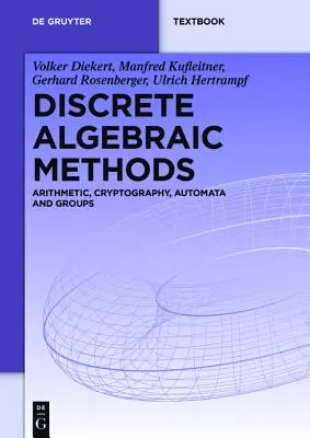 Diskrete algebraische Methoden: Arithmetik, Kryptographie, Automaten und Gruppen - Discrete Algebraic Methods: Arithmetic, Cryptography, Automata and Groups