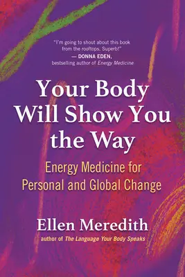 Dein Körper wird dir den Weg zeigen: Energiemedizin für persönlichen und globalen Wandel - Your Body Will Show You the Way: Energy Medicine for Personal and Global Change