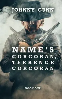 Der Name ist Corcoran, Terrence Corcoran: Ein Terrence Corcoran-Western - Name's Corcoran, Terrence Corcoran: A Terrence Corcoran Western