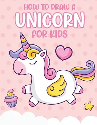 Wie man ein Einhorn für Kinder malt: Einfaches Zeichnen lernen Schritt für Schritt Zeichnung Raster Basteln und Spiele - How To Draw A Unicorn For Kids: Learn To Draw Easy Step By Step Drawing Grid Crafts and Games